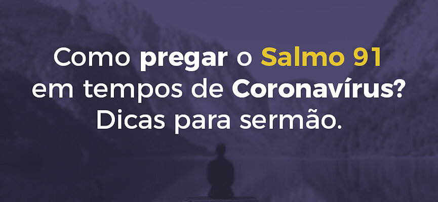 Como pregar o Salmo 91 em tempos de Coronavírus? Dicas para sermão